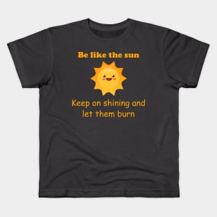 Be like the Sun -dark humour Kids T-Shirt